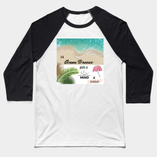 An ocean breeze puts a mind at ease Baseball T-Shirt